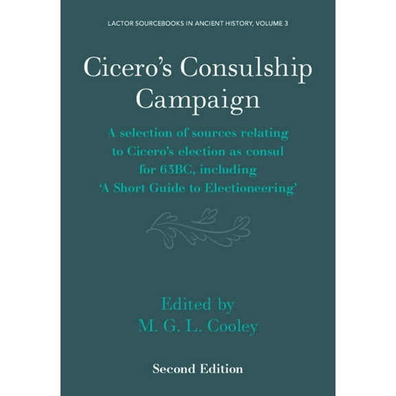 Lactor Sourcebooks in Ancient History Cicero's Consulship Campaign: A Selection of Sources Relating to Cicero's Election as Consul for 63bc, Includi, Book 3, (Paperback)