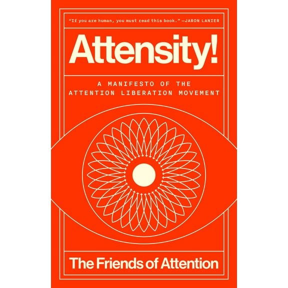 Attensity!: A Manifesto of the Attention Liberation Movement, (Hardcover)
