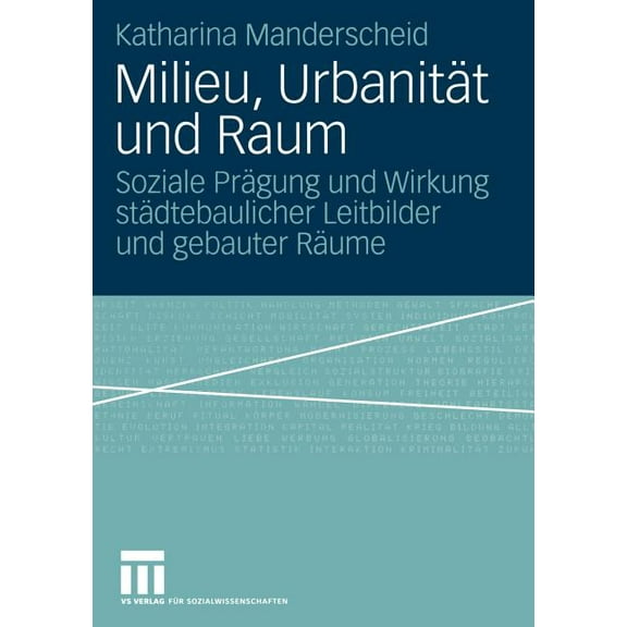 Milieu, Urbanität Und Raum: Soziale Prägung Und Wirkung Städtebaulicher Leitbilder Und Gebauter Räume, (Paperback)