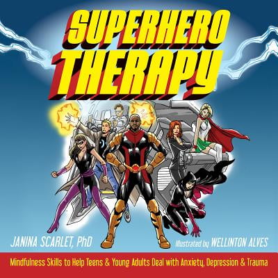 Superhero Therapy : Mindfulness Skills to Help Teens and Young Adults Deal with Anxiety, Depression, and