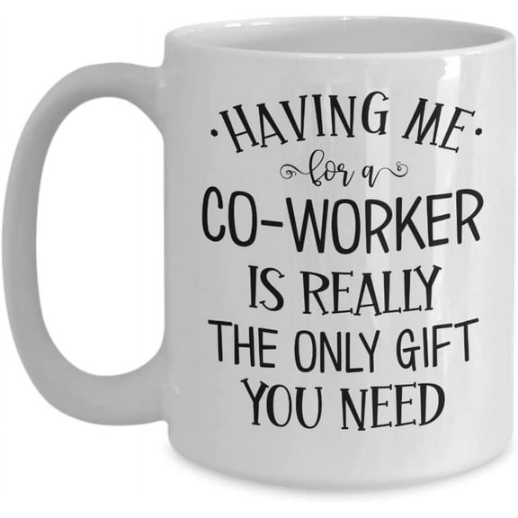 Coworker Mug Having Me for A Coworker Is Really The Only Gift You Need Funny Birthday Christmas Ideas for Colleague Office Work Bestie Friend Stocking