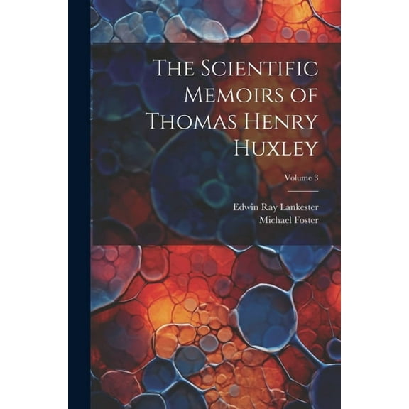 The Scientific Memoirs of Thomas Henry Huxley; Volume 3 (Paperback)