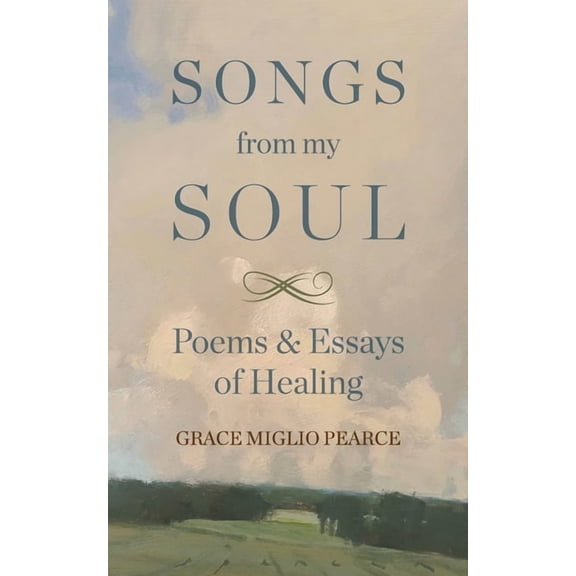 Songs from My Soul: Poems & Essays of Healing, (Paperback)