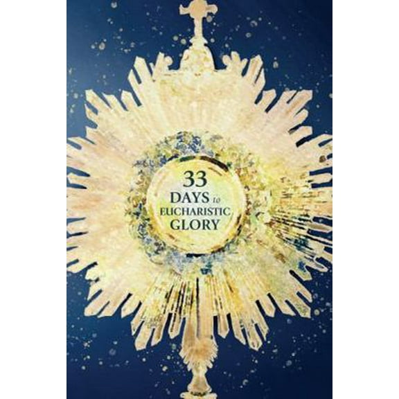 Pre-Owned 33 Days to Eucharistic Glory (Paperback) 1635825326 9781635825329