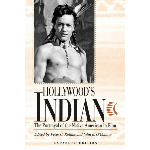 Hollywood's Indian: The Portrayal of the Native American in Film, (Paperback)