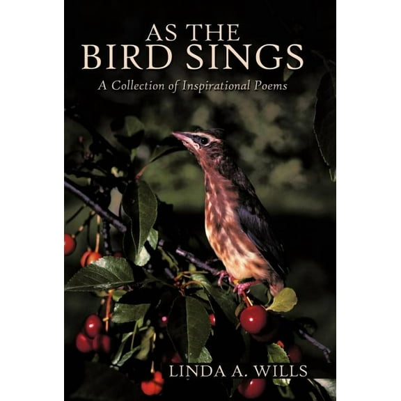 As the Bird Sings : A Collection of Inspirational Poems