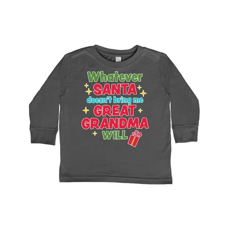 

Inktastic Christmas Whatever Santa Doesn t Bring Me Great Grandma Will Gift Toddler Boy or Toddler Girl Long Sleeve T-Shirt