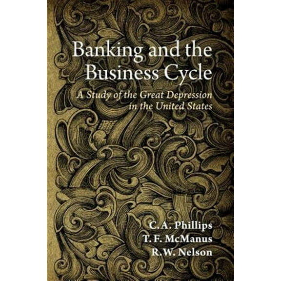 Banking and the Business Cycle: A Study of the Great Depression in the United States (Paperback)