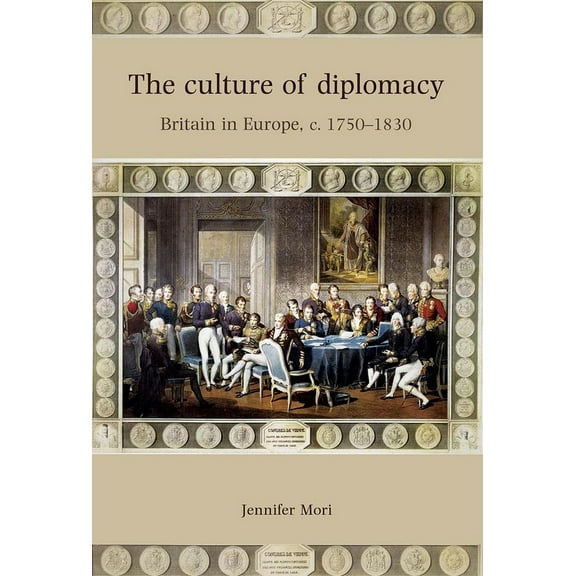 The Culture of Diplomacy: Britain in Europe, C.1750-1830, (Hardcover)