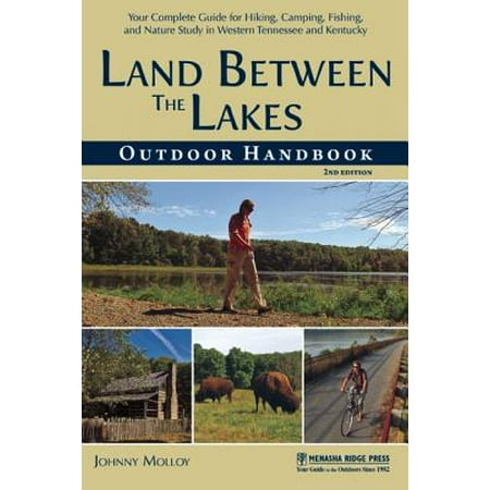 Land Between the Lakes Outdoor Handbook : Your Complete Guide for Hiking, Camping, Fishing, and Nature Study in Western Tennessee and Kentucky -
