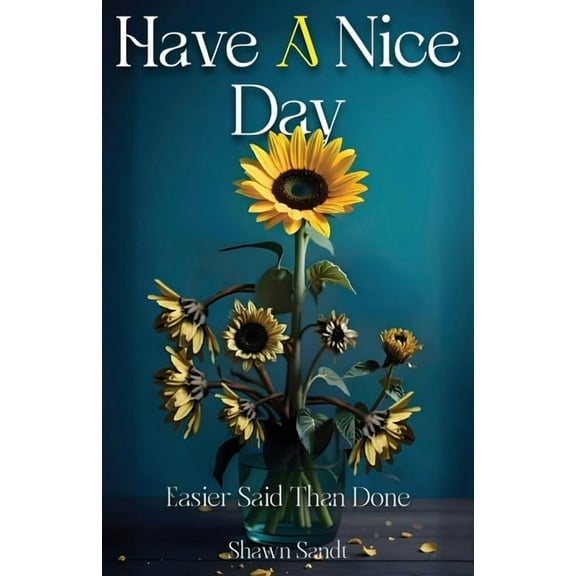 Have A Nice Day: Easier Said Than Done, (Paperback)