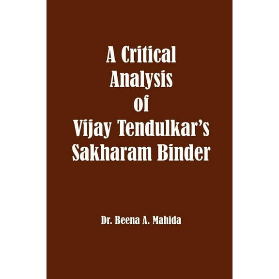 A Critical Analysis of Vijay Tendulkar's Sakharam Binder, (Paperback)