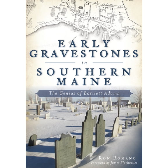Early Gravestones in Southern Maine: The Genius of Bartlett Adams, (Paperback)