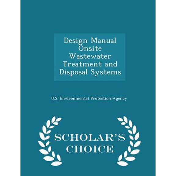 Design Manual Onsite Wastewater Treatment and Disposal Systems - Scholar's Choice Edition