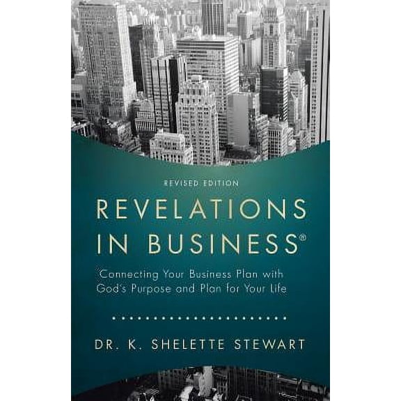 Revelations in Business: Connecting Your Business Plan with God'S Purpose and Plan for Your Life (Paperback)
