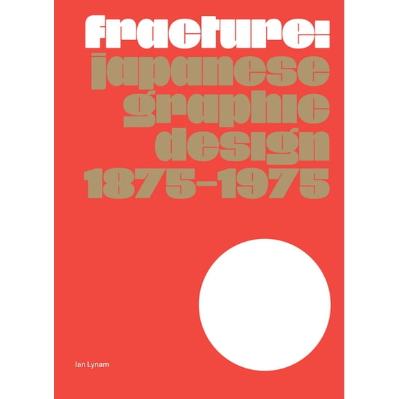 Fracture: Japanese Graphic Design 1875-1975, (Hardcover)