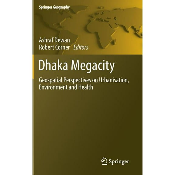 Springer Geography Dhaka Megacity: Geospatial Perspectives on Urbanisation, Environment and Health, (Hardcover)