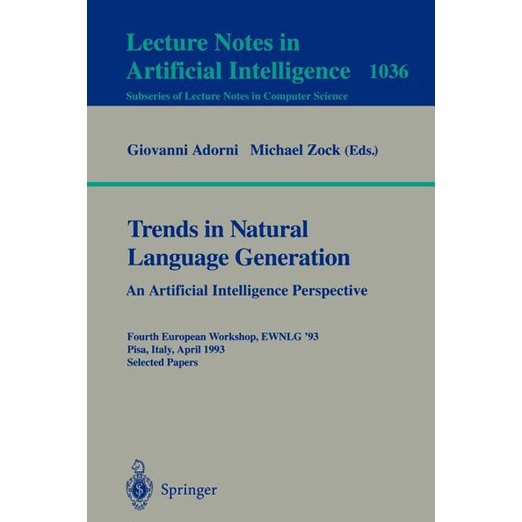 Trends in Natural Language Generation: An Artificial Intelligence Perspective: Fourth European Workshop, Ewnlg '93,, (Paperback)