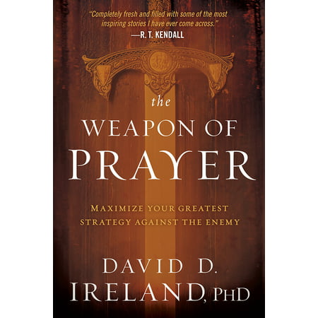 The Weapon of Prayer : Maximize Your Greatest Strategy Against the