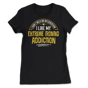 Funny Extreme Ironing T-Shirt - I Like My Addiction