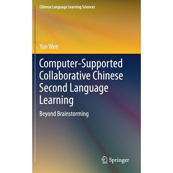 Chinese Language Learning Sciences Computer-Supported Collaborative Chinese Second Language Learning: Beyond Brainstorming, (Hardcover)