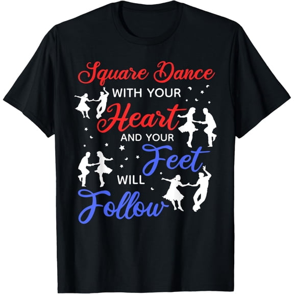 Exquisite and comfortable-Square Dance With Your Heart And Your Feel Will Follow T-Shirt