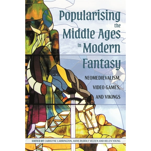 Popularising the Middle Ages in Modern Fantasy: Neomedievalism, Video Games, and Vikings, (Hardcover)