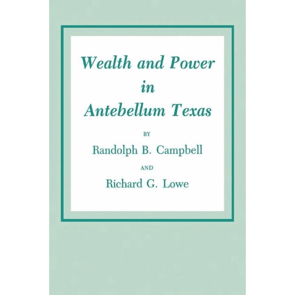 Wealth and Power in Antebellum Texas, (Paperback)