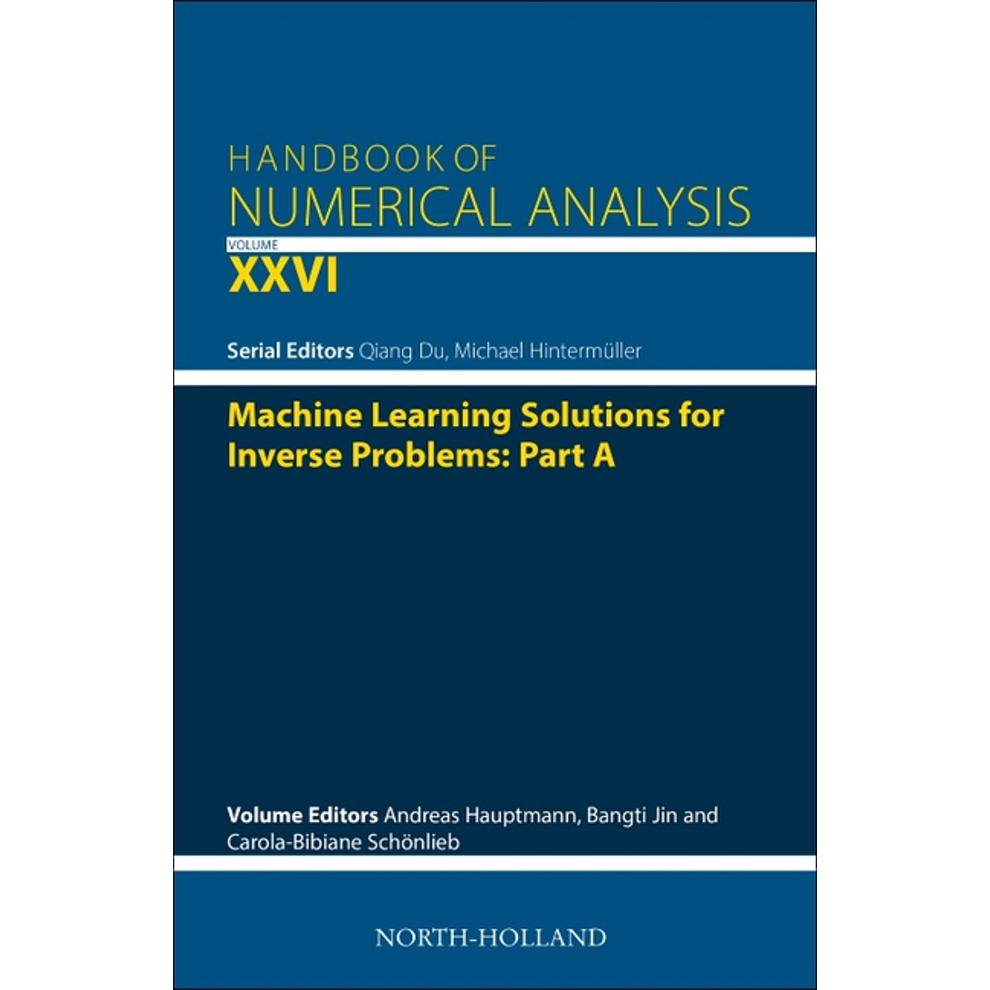 Handbook of Numerical Analysis Machine Learning Solutions for Inverse Problems: Part a: Volume 26, Book 26, (Hardcover)