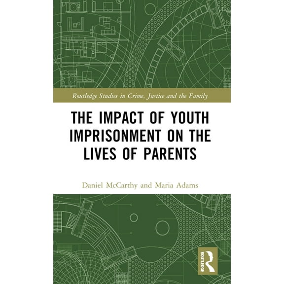 Routledge Studies in Crime, Justice and The Impact of Youth Imprisonment on the Lives of Parents, (Paperback)