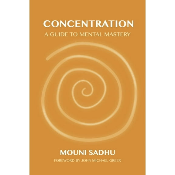 Concentration: A Guide to Mental Mastery, (Paperback)