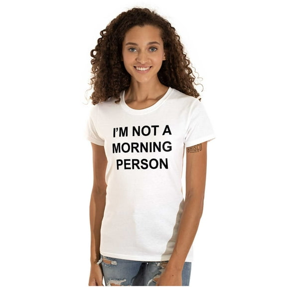 Im Not a Morning Person Slacker Womens Slim Fit Graphic Tee Brisco Brands X