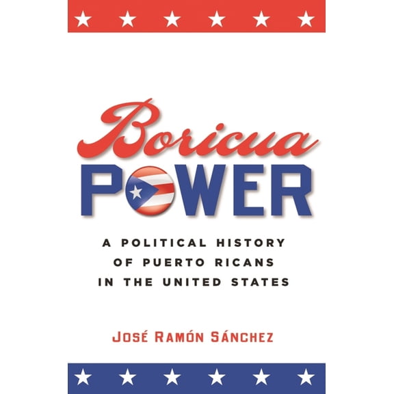 Pre-Owned Boricua Power: A Political History of Puerto Ricans in the United States (Paperback) 0814798489 9780814798485