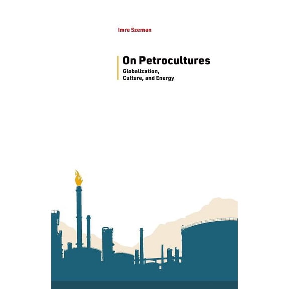 Energy and Society On Petrocultures: Globalization, Culture, and Energy, (Paperback)