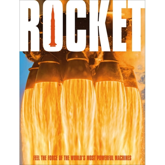 Rocket: Feel the Force of the World's Most Powerful Machines, (Hardcover)