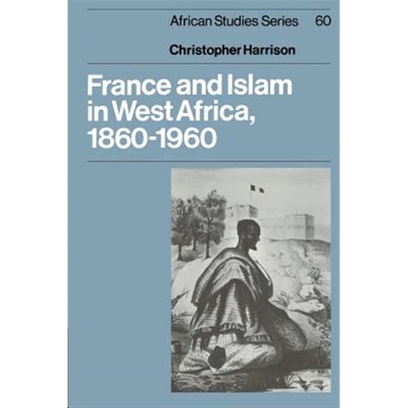 Pre-Owned France Islam West Africa 1860-1960 (African Studies, Series Number 60) Paperback