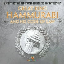 Great King Hammurabi and His Code of Law - Ancient History Illustrated Children's Ancient History, (Paperback)