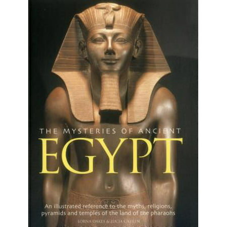 The Mysteries of Ancient Egypt : An Illustrated Reference to the Myths, Religions, Pyramids and Temples of the Land of the (Best Pyramids In Egypt)