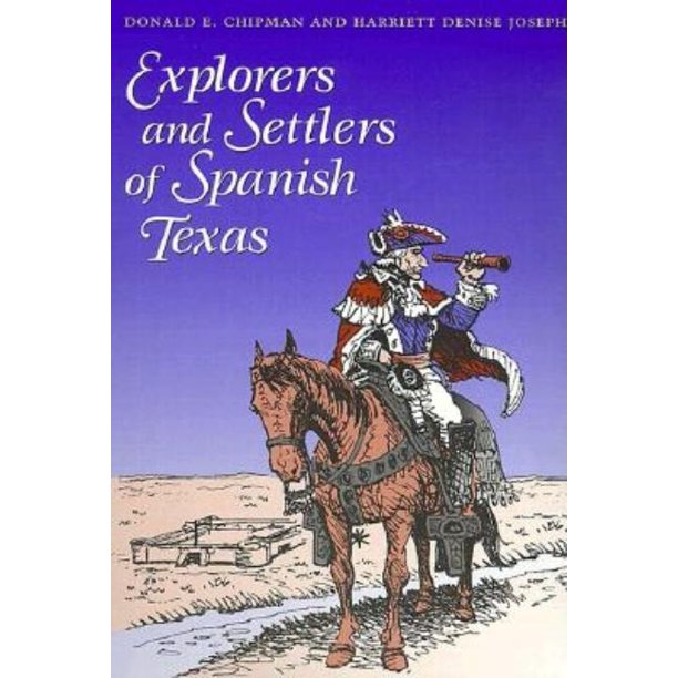 Explorers and Settlers of Spanish Texas Men and Women of Spanish Texas