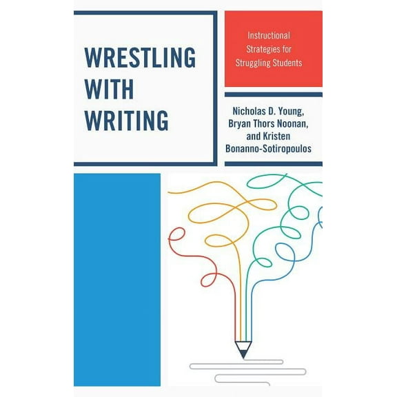 Wrestling with Writing: Instructional Strategies for Struggling Students, (Paperback)