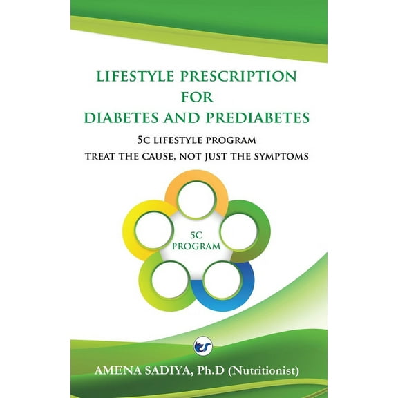 Lifestyle Prescription for Diabetes and Prediabetes: 5C Lifestyle Program-Treat the cause, not just the symptoms, (Paperback)