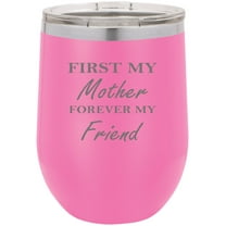 First My Mother Forever My Friend Stainless Steel Engraved Insulated 12 oz Double-Walled Wine Tumbler with Clear Plastic Lid, Pink