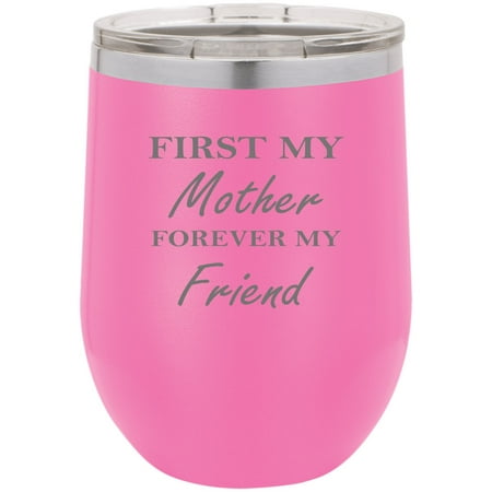 First My Mother Forever My Friend Stainless Steel Engraved Insulated 12 oz Double-Walled Wine Tumbler with Clear Plastic Lid, Pink