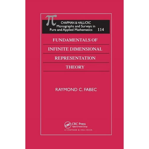 CRC Monographs and Surveys in Pure and A Fundamentals of Infinite Dimensional Representation Theory, (Paperback)