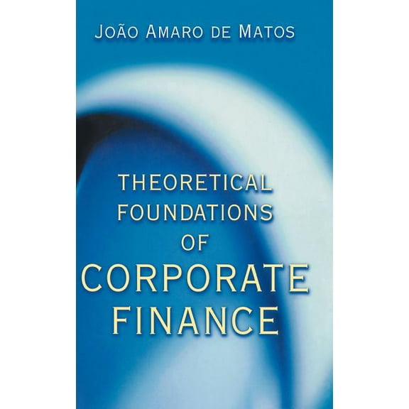 Theoretical Foundations of Corporate Finance, (Hardcover)