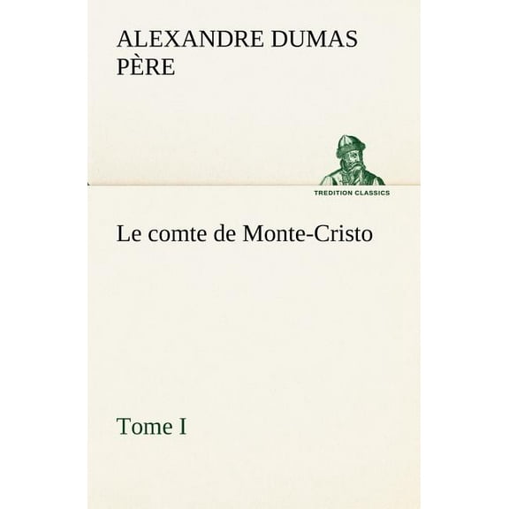 Le comte de Monte-Cristo, Tome I (Paperback)