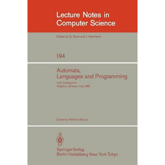 Lecture Notes in Computer Science Automata, Languages and Programming: 12th Colloquium, Nafplion, Greece, July 15-19, 1985. Proceedings, Book 194, (Paperback)