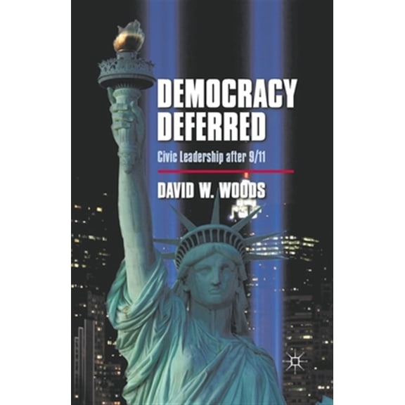 Pre-Owned Democracy Deferred: Civic Leadership After 9/11, (Paperback)