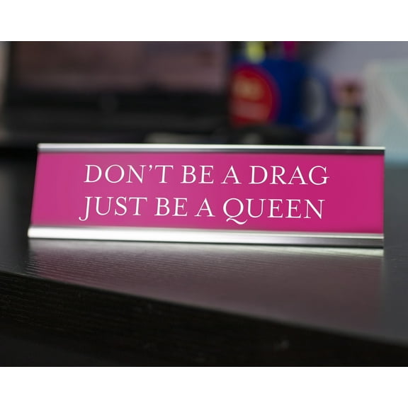 Signs ByLITA Don't Be a Drag Be A Queen Novelty Desk Sign