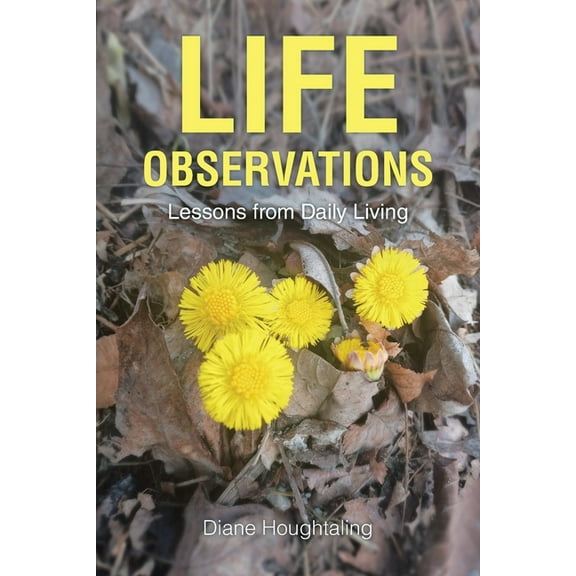 Life Observations: Lessons from Daily Living, (Paperback)